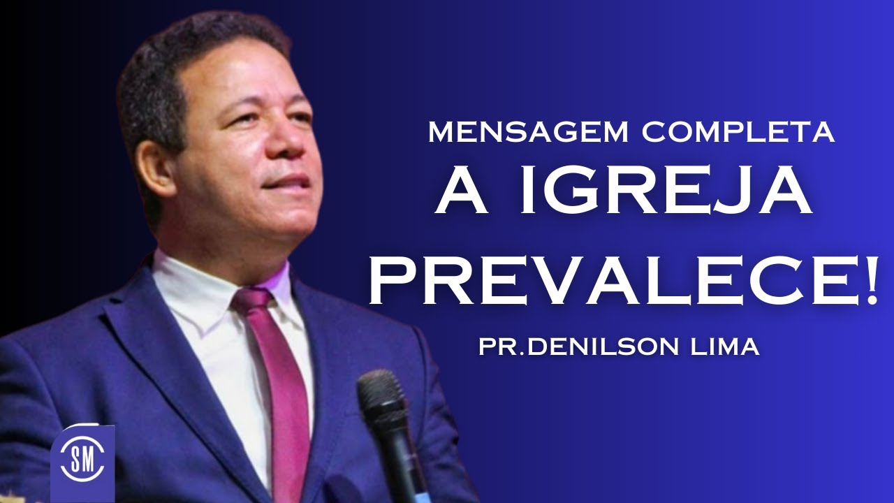 TREMENDA PALAVRA! A IGREJA PREVALECE! PR DENILSON LIMA MENSAGEM COMPLETA 2024