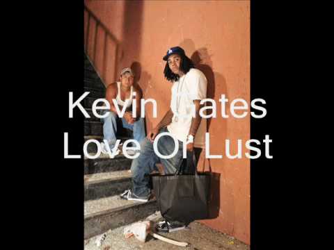 Kevin Gates Love Or Lust ***New Shit*** !!!!!!!
