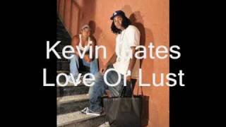 Kevin Gates Love Or Lust ***New Shit*** !!!!!!!