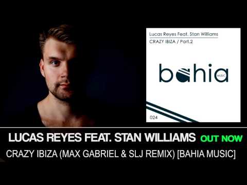 Lucas Reyes Feat  Stan Williams - Crazy Ibiza ( Max Gabriel & SLJ Remix)