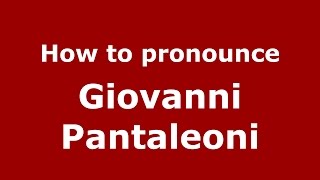 How to pronounce Giovanni Pantaleoni