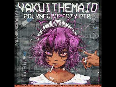 YAKUITHEMAID - Polyneuroparty pt. 2 (2021) (Maidcore)