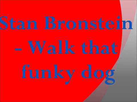 Stan Bronstein - Walk that funky dog