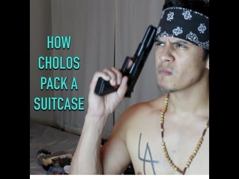How Cholos Pack a Suitcase