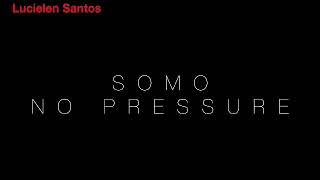 No pressure - SoMo  (legendado/tradução)