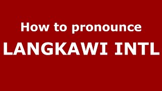 How to pronounce Langkawi Intl