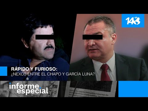 Informe Especial | Rápido y Furioso: ¿nexos entre el Chapo y García Luna?