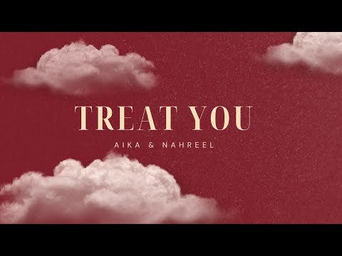 Aika & Nahreel - TREAT YOU (Lyrics Video)