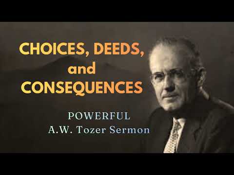 RARE A.W. Tozer SERMON: Choices, Deeds, and Consequences (Powerful Classic Sermon Audio)
