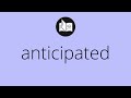 What ANTICIPATED means • Meaning of ANTICIPATED • anticipated MEANING • anticipated DEFINITION