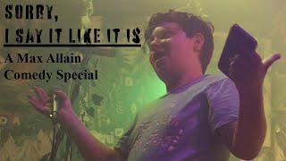 Sorry I Say it Like it Is | A Max Allain Comedy Special