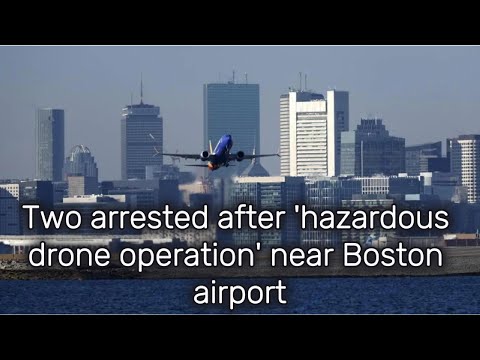 Drone Chaos Near Boston Airport: Two Arrested After Hazardous Operation 🚨