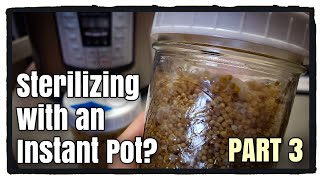 Instant Pot to Sterilize Mushroom Grain Spawn Jars? PART 3