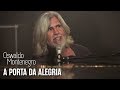 Oswaldo Montenegro A Porta Da Alegria Clipe Oficial Música De Oswaldo Montenegro Mongol