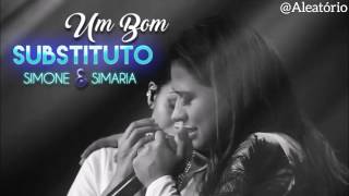 UM BOM SUBSTITUTO - SIMONE E SIMARIA - MÚSICA NOVA