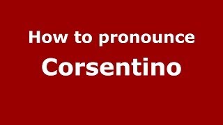 How to pronounce Corsentino