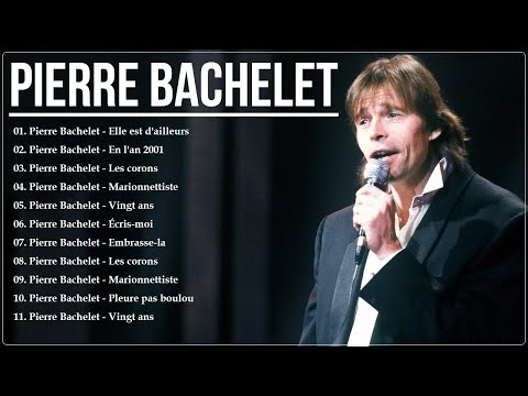 Pierre Bachelet Le Meilleur - Pierre Bachelet Greatest Hits  2026 - Pierre Bachelet Album Complet