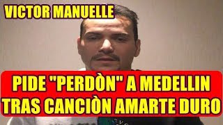VICTOR MANUELLE pide PERDÒN a MEDELLIN tras canciòn AMARTE DURO que EXALTA a PABLO ESCOBAR