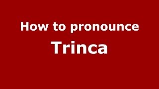 How to pronounce Trinca