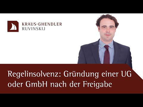 Gründung einer UG oder GmbH nach der Freigabe in der Regelinsolvenz - Erklärt vom Anwalt