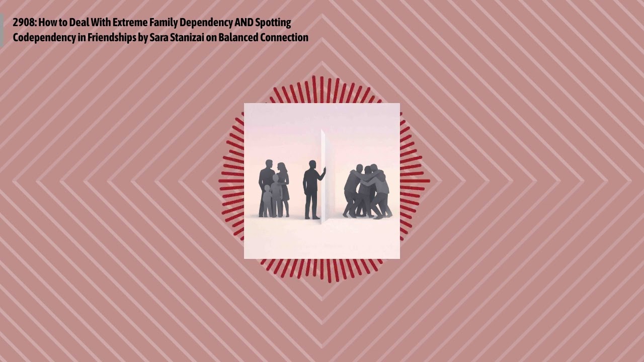 2908: How to Deal With Extreme Family Dependency AND Spotting Codependency in Friendships by...