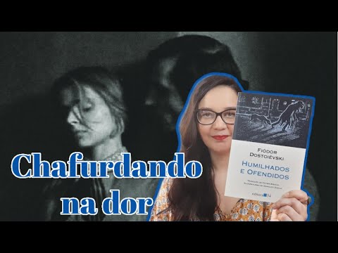 Resenha: Humilhados e Ofendidos, de Fiódor Dostoievski