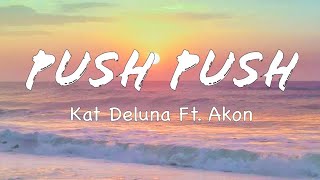 PUSH PUSH (LYRICS) KAT DELUNA FT. AKON