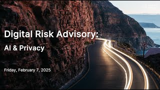 Digital Risk Advisory: AI & Privacy