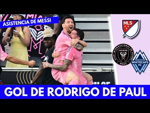 ASISTENCIA de MESSI y GOL de RODRIGO DE PAUL para el 2-1 de INTER MIAMI vs VANCOUVER | MLS
