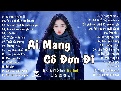 Nhạc Trẻ Ballad Triệu View Hay Nhất | Ai Mang Cô Đơn Đi | Nhạc Việt Hot Về Tình Yêu Nghe Là Khóc