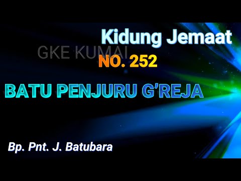KJ 252 Batu Penjuru Greja (Bp. Pnt. J. Batubara)