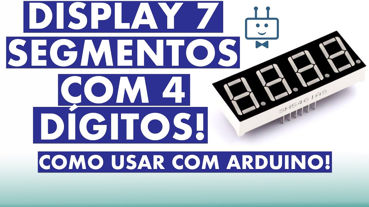Como usar um DISPLAY DE 7 SEGMENTOS com 4 Dígitos | Multiplexando com Arduino
