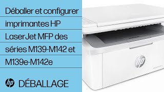 Déballer et configurer imprimantes HP LaserJet MFP des séries M139-M142 et M139e-M142e | @HPSupport