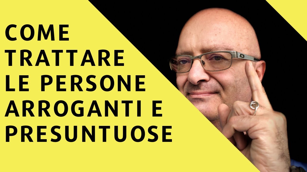Come trattare le persone arroganti e presuntuose
