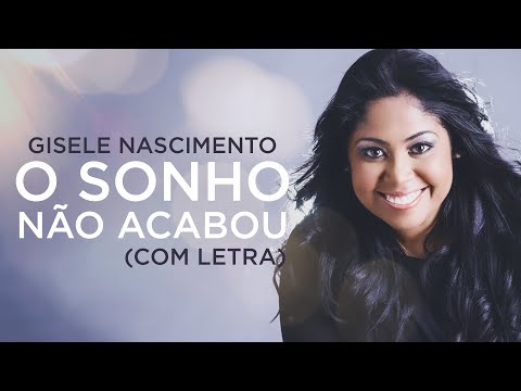 Gisele Nascimento - O Sonho Não Acabou (Com Letra)