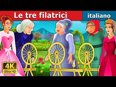 Le tre filatrici | The Three Spinners Story | Storie Per Bambini | Fiabe Italiane @ItalianFairyTales
