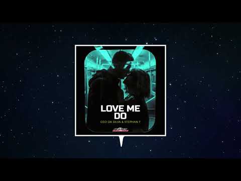 Geo Da Silva x Stephan F - Love Me Do (Extended Mix)