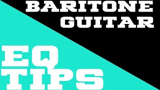 Easy EQ Tips for Baritone Guitar