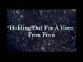 Holding Out For A Hero - Frou Frou Lyrics 