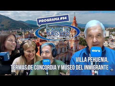 Villa Pehuenia, Termas de Concordia y Museo del Inmigrante | Contexto Turístico #94