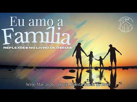 IBUB - Série "Eu Amo a Família: Reflexões no Livro de Oséias" - Dia 2: "A quebra da aliança"