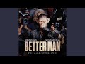 Better Man (From Better Man: Original Motion Picture Soundtrack)