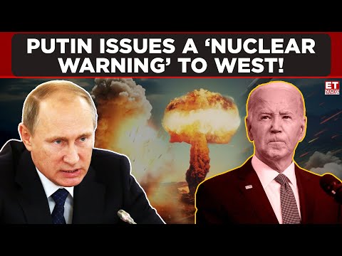Russian President Putin Issues A ‘Nuclear Warning’ To West! | ET Now | Latest News | Breaking News