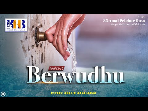 35 Amal Pelebur Dosa #16: Berwudhu - Khalid Basalamah