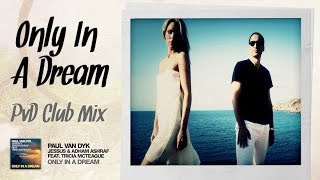 Paul van Dyk, Jessus and Adham Ashraf feat. Tricia McTeague - Only In A Dream (PvD Club Mix)