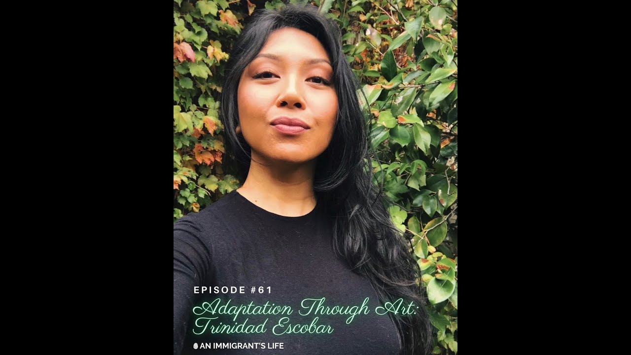 An Immigrant's Life #61 | Adaptation Through Art: Trinidad Escobar