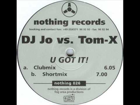 DJ Jo vs. Tom-X - U Got It! (Clubmix)