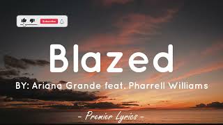 Blazed - Ariana Grande feat. Pharrell Williams (Lyrics) 🎶