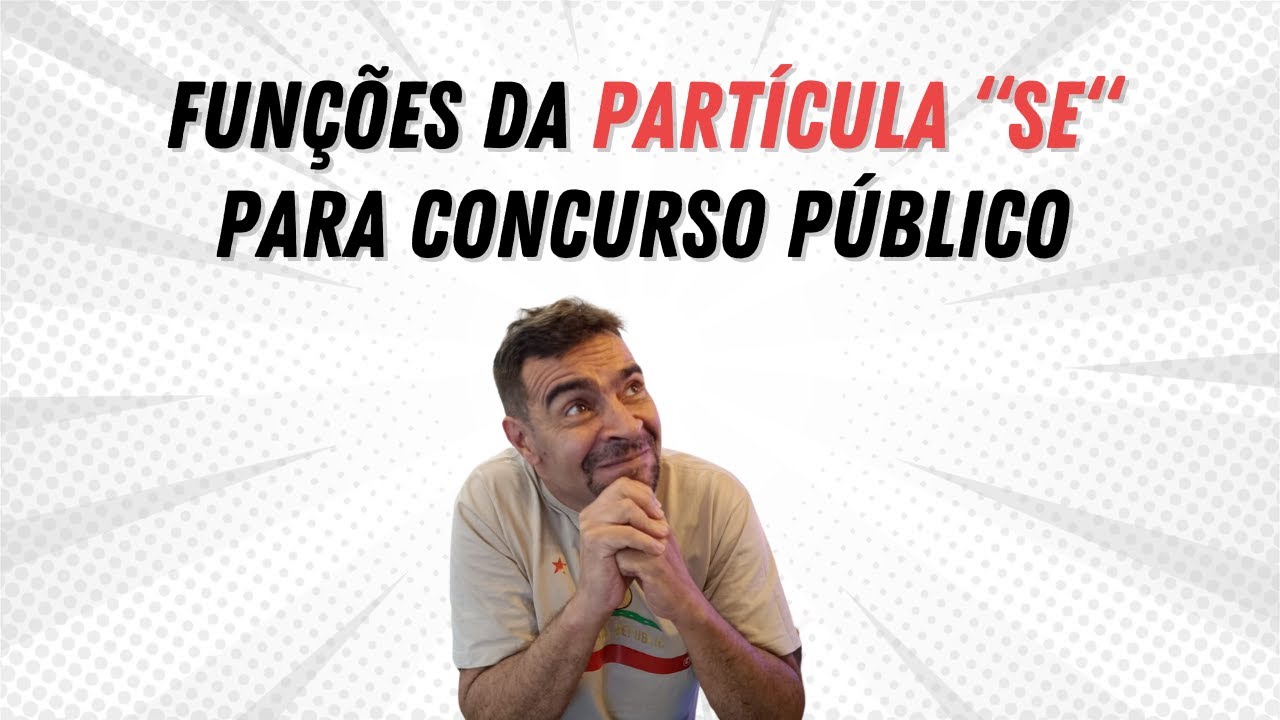 Funções da PARTÍCULA "SE" (para concurso público)