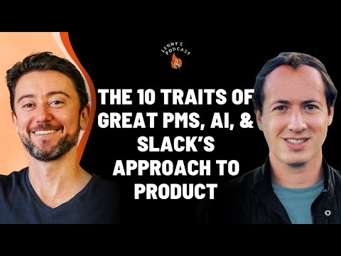 The 10 traits of great PMs, AI, and Slack’s approach to product | Noah Weiss (Slack, Google)
